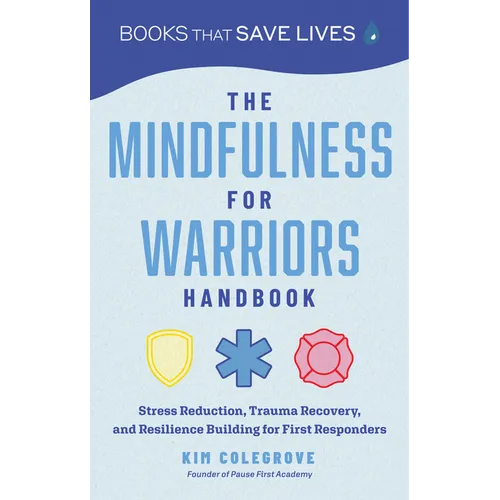 The Mindfulness for Warriors Handbook: Stress Reduction, Trauma Recovery, and Resilience Building for First Responders - Paperback