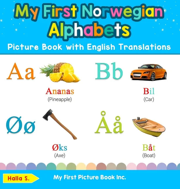 My First Norwegian Alphabets Picture Book with English Translations: Bilingual Early Learning & Easy Teaching Norwegian Books for Kids - Hardcover
