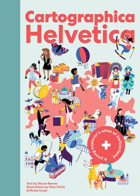 Cartographica Helvetica: A Young Explorer's Atlas of Switzerland - Hardcover