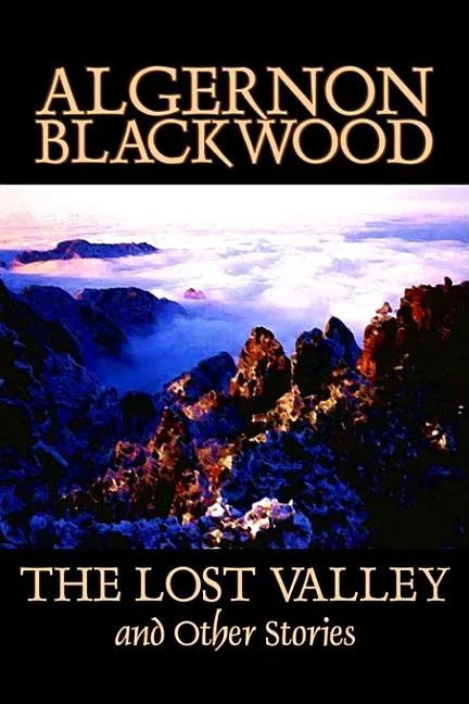 The Lost Valley and Other Stories by Algernon Blackwood, Fiction, Fantasy, Horror, Classics - Hardcover