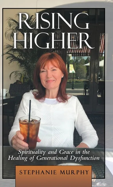 Rising Higher: Spirituality and Grace in the Healing of Generational Dysfunction - Hardcover