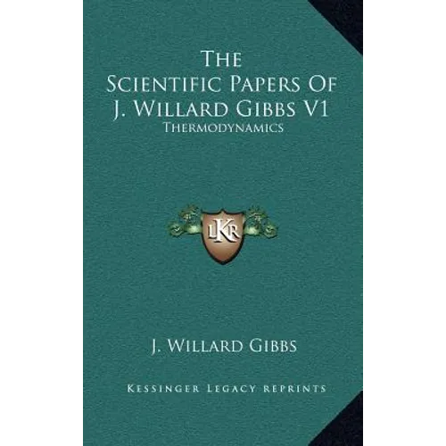 The Scientific Papers Of J. Willard Gibbs V1: Thermodynamics - Hardcover