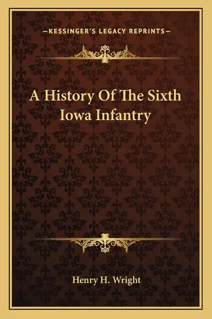 A History of the Sixth Iowa Infantry - Paperback