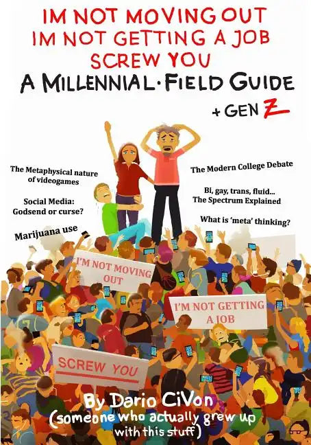 I'm Not Moving Out, I'm Not Getting a Job, Screw You: A Millennial Field Guide + Gen Z - Paperback