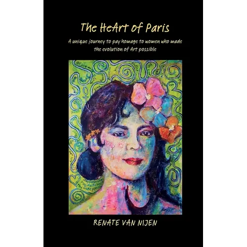 The HeArt of Paris: unique journey to pay homage to women who made the evolution of art possible - Paperback