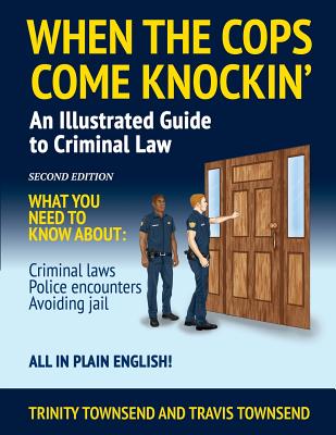 When the Cops Come Knockin': An Illustrated Guide to Criminal Law - Paperback