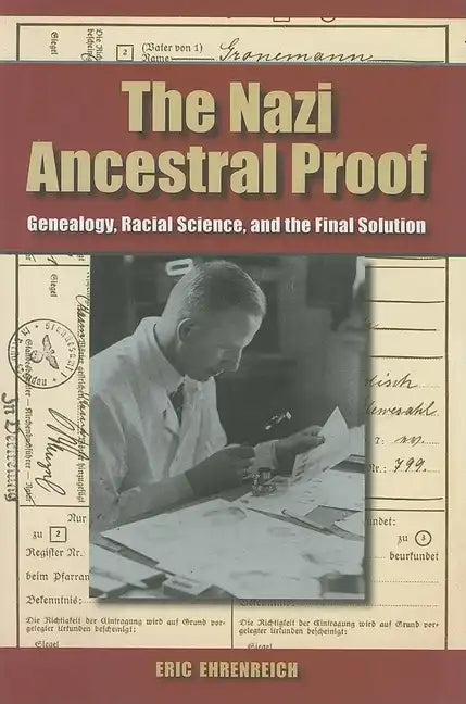 The Nazi Ancestral Proof: Genealogy, Racial Science, and the Final Solution - Hardcover