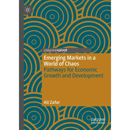 Emerging Markets in a World of Chaos: Pathways for Economic Growth and Development - Hardcover