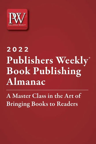 Publishers Weekly Book Publishing Almanac 2022: A Master Class in the Art of Bringing Books to Readers - Paperback
