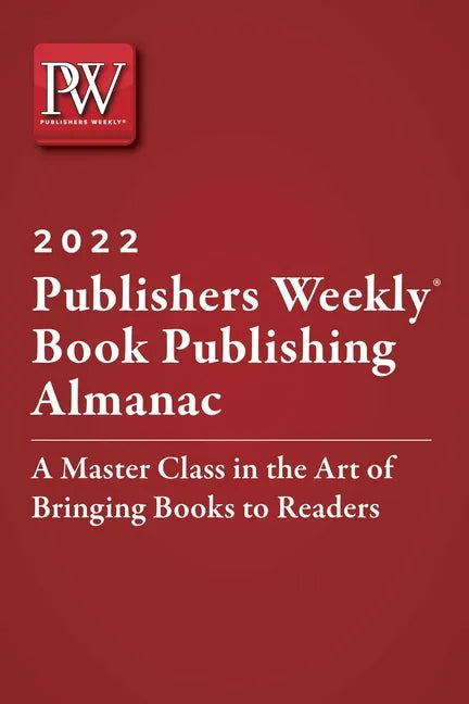 Publishers Weekly Book Publishing Almanac 2022: A Master Class in the Art of Bringing Books to Readers - Paperback