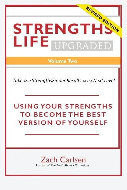 Strengths Life Upgraded, Volume Two: Take Your StrengthsFinder Results to the Next Level: USING YOUR STRENGTHS TO BECOME THE BEST VERSION OF YOURSELF - Paperback