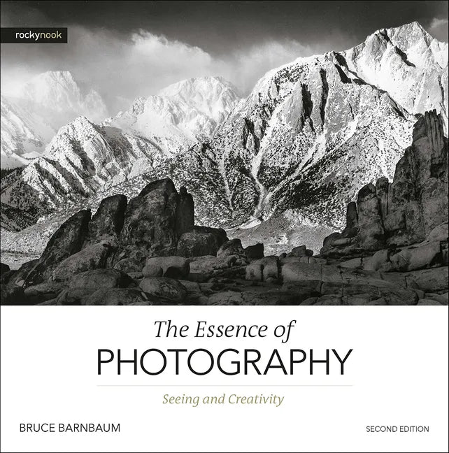 The Essence of Photography, 2nd Edition: Seeing and Creativity - Paperback