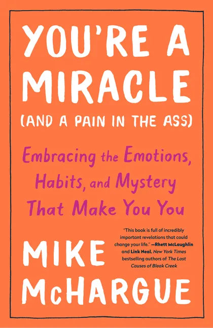 You're a Miracle (and a Pain in the Ass): Embracing the Emotions, Habits, and Mystery That Make You You - Paperback