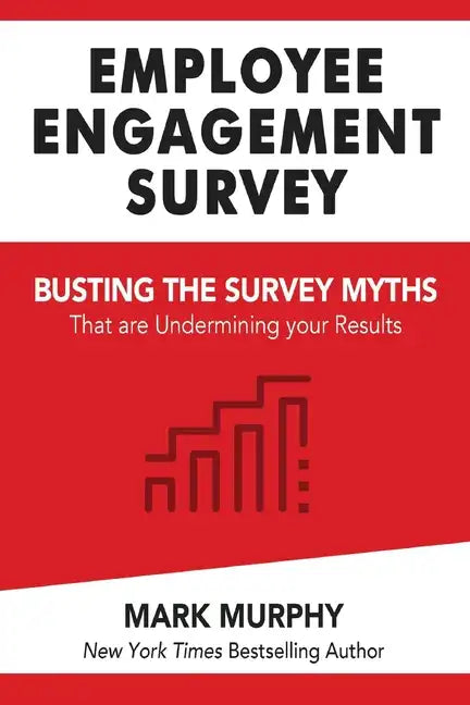 Employee Engagement Survey: Busting The Survey Myths That Are Undermining Your Results - Paperback