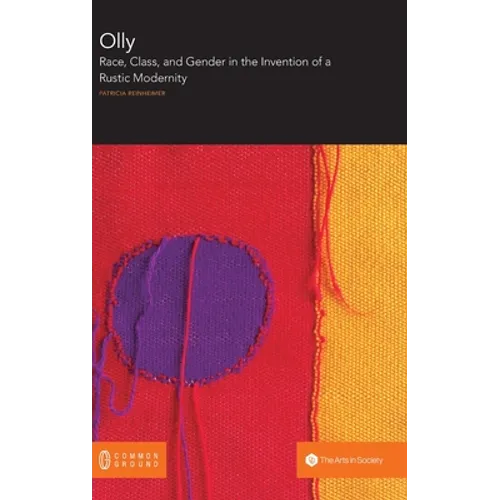 Olly: Race, Class, and Gender in the Invention of a Rustic Modernity - Hardcover