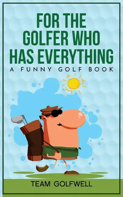 For the Golfer Who Has Everything: A Funny Golf Book - Hardcover
