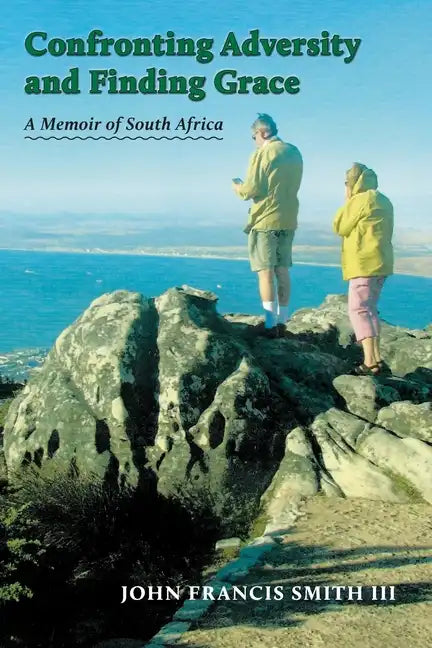 Confronting Adversity and Finding Grace: A Memoir of South Africa - Paperback