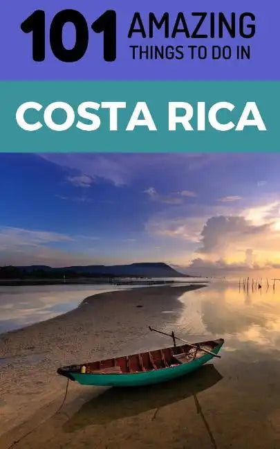 101 Amazing Things to Do in Costa Rica: Costa Rica Travel Guide - Paperback