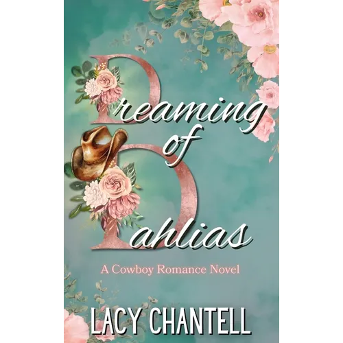 Dreaming of Dahlias: A Cowboy Romance Novel - Hardcover