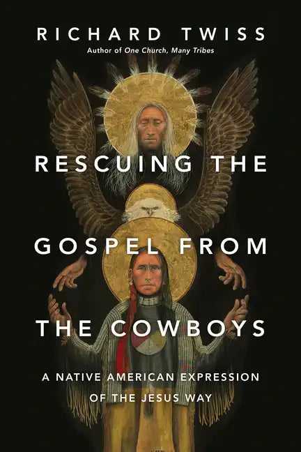 Rescuing the Gospel from the Cowboys: A Native American Expression of the Jesus Way - Paperback