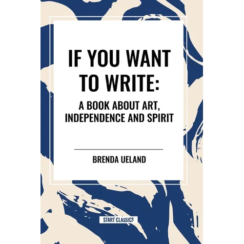 If You Want to Write: A Book about Art, Independence and Spirit - Paperback