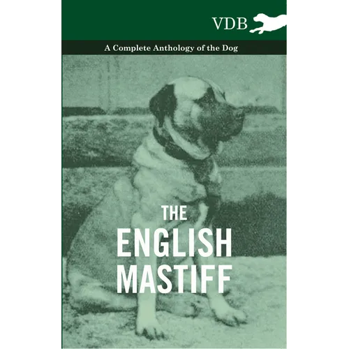 The English Mastiff - A Complete Anthology of the Dog - Hardcover