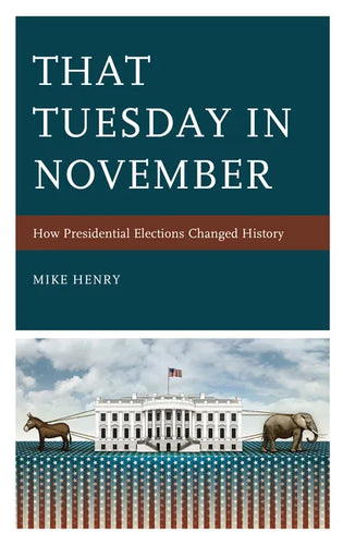 That Tuesday in November: How Presidential Elections Changed History - Hardcover