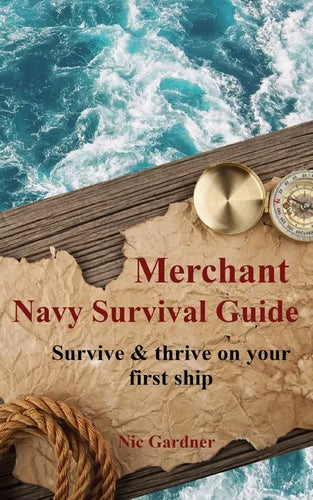 Merchant Navy Survival Guide: Survive & thrive on your first ship - Paperback