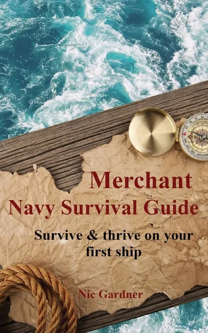 Merchant Navy Survival Guide: Survive & thrive on your first ship - Paperback