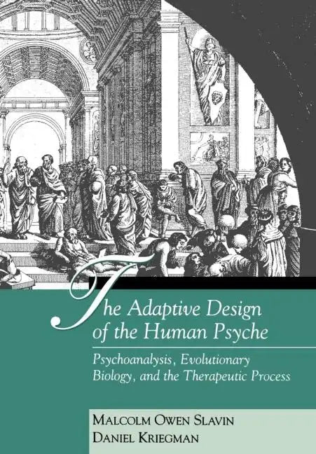 The Adaptive Design of the Human Psyche: Psychoanalysis, Evolutionary Biology, and the Therapeutic Process - Hardcover