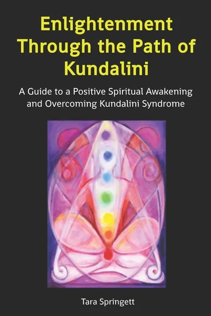 Enlightenment Through the Path of Kundalini: A Guide to a Positive Spiritual Awakening and Overcoming Kundalini Syndrome - Paperback
