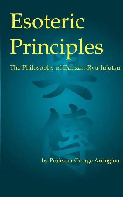 Esoteric Principles: The Philosophy of Danzan-Ryu Jujutsu - Paperback