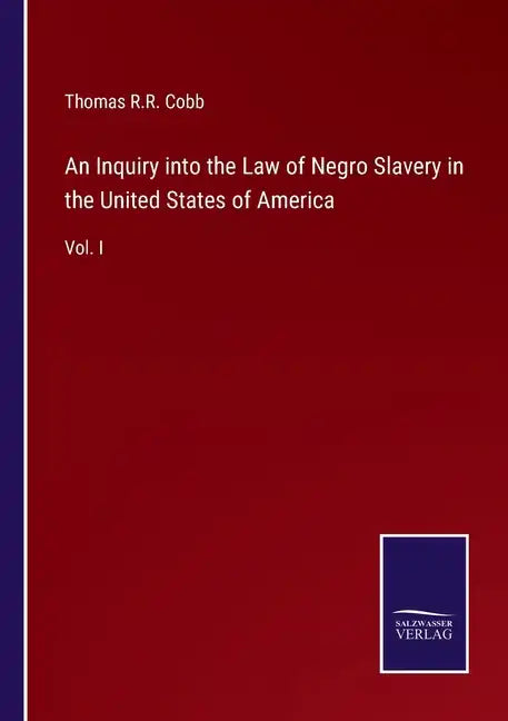 An Inquiry into the Law of Negro Slavery in the United States of America: Vol. I - Paperback