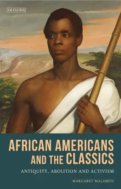 African Americans and the Classics: Antiquity, Abolition and Activism - Paperback