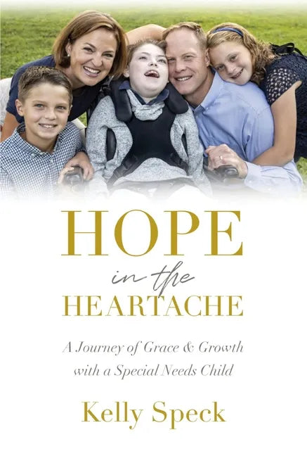 Hope in the Heartache: A Journey of Grace and Growth with a Special Needs Child - Hardcover