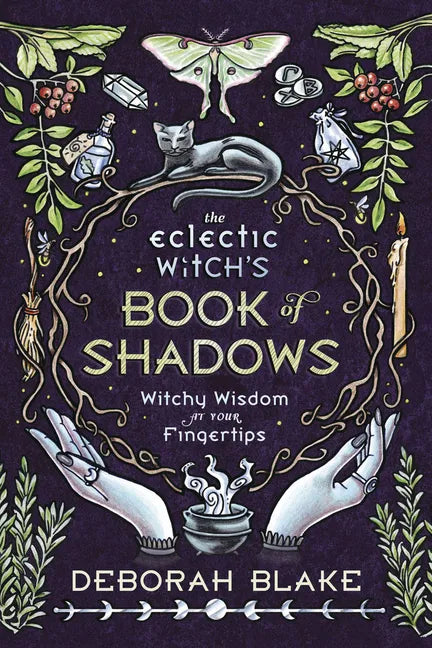 The Eclectic Witch's Book of Shadows: Witchy Wisdom at Your Fingertips - Hardcover