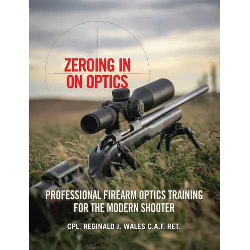 Zeroing in on Optics: Professional Firearm Optics Training for the Modern Shooter - Hardcover