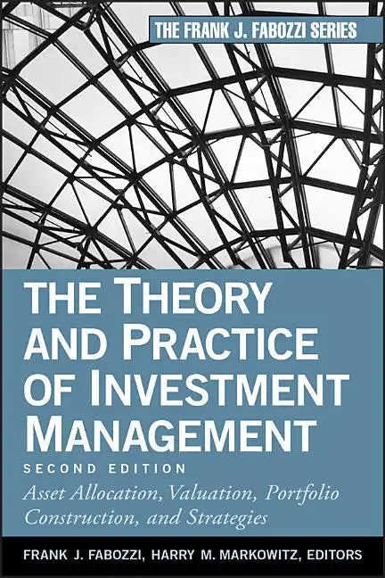 The Theory and Practice of Investment Management: Asset Allocation, Valuation, Portfolio Construction, and Strategies - Hardcover