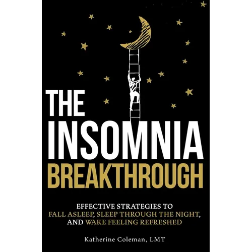 The Insomnia Breakthrough: Effective Strategies to Fall Asleep, Sleep Through the Night, and Wake Feeling Refreshed - Paperback
