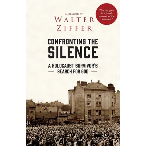 Confronting the Silence: A Holocaust Survivor's Search for God - Paperback