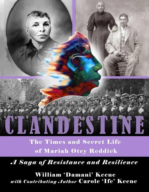 CLANDESTINE - The Times and Secret Life of Mariah Otey Reddick: A Saga of Resistance and Resilience - Paperback