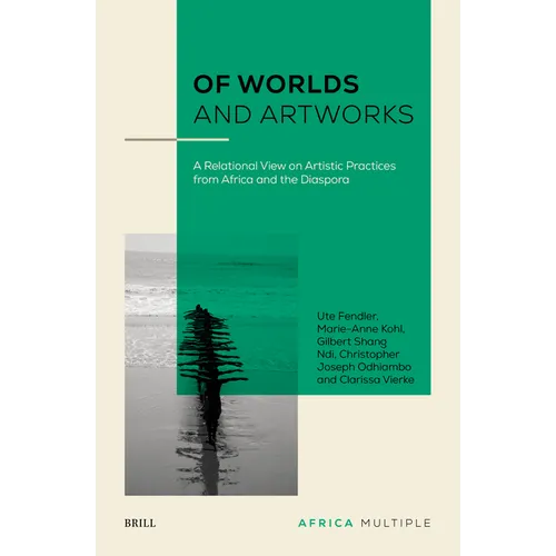 Of Worlds and Artworks: A Relational View on Artistic Practices from Africa and the Diaspora - Hardcover