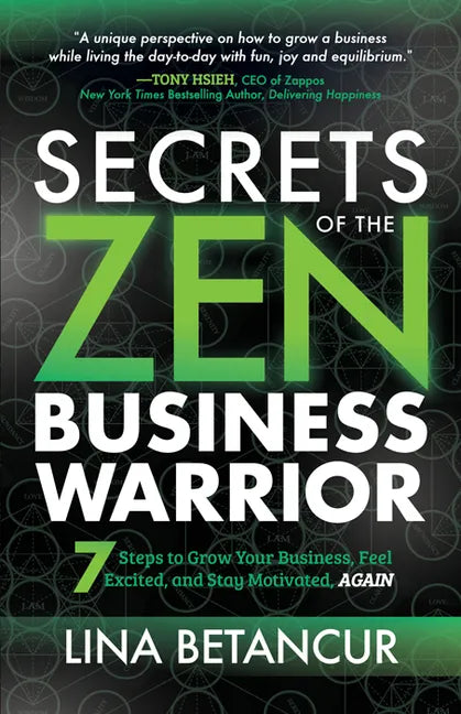 Secrets of the Zen Business Warrior: 7 Steps to Grow Your Business, Feel Excited, and Stay Motivated, Again - Paperback