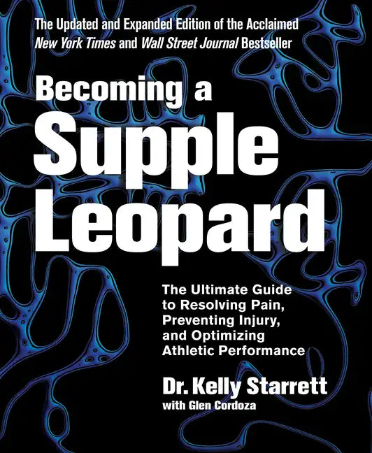 Becoming a Supple Leopard 2nd Edition: The Ultimate Guide to Resolving Pain, Preventing Injury, and Optimizing Athletic Performance - Hardcover