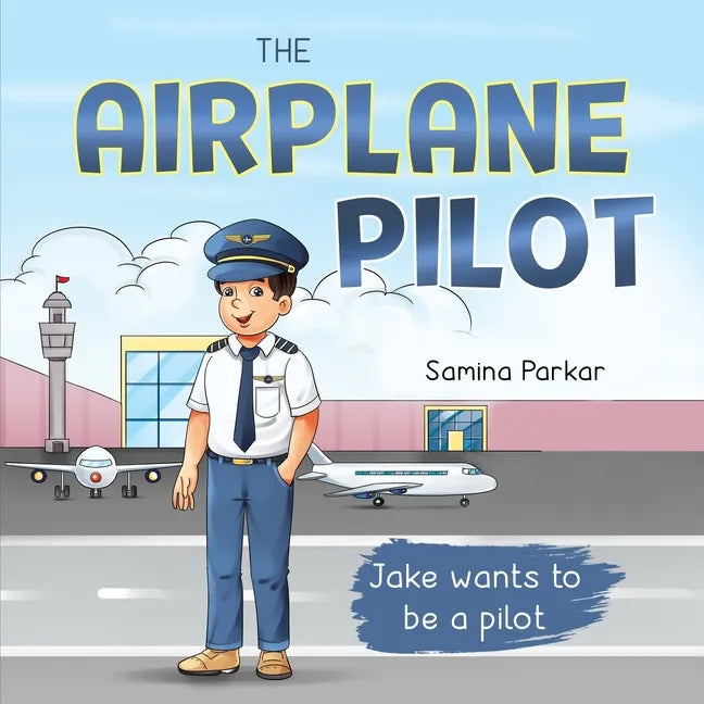 The Airplane Pilot: Jake Wants to be a Pilot - Paperback