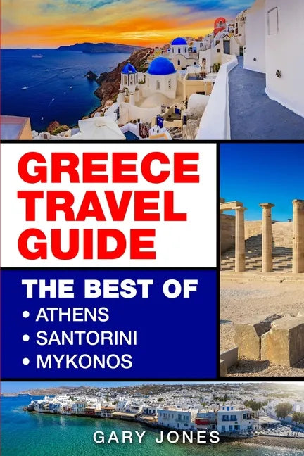 Greece Travel Guide: The Best Of Athens, Santorini, Mykonos - Paperback