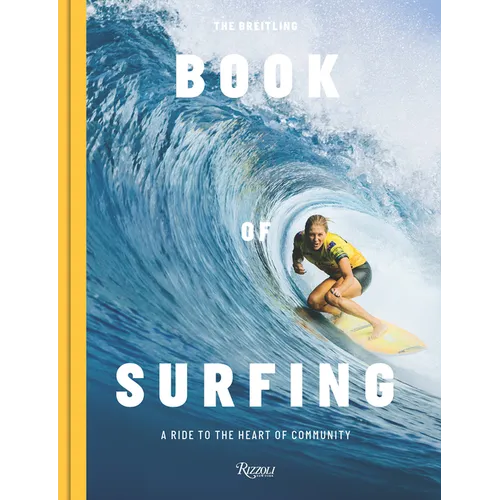 The Breitling Book of Surfing: A Ride to the Heart of Community - Hardcover