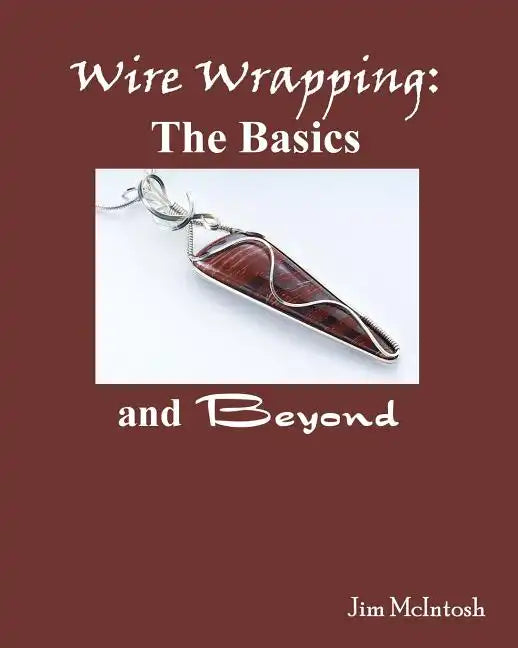 Wire Wrapping: The Basics And Beyond - Paperback