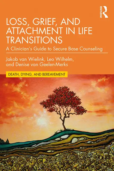 Loss, Grief, and Attachment in Life Transitions: A Clinician's Guide to Secure Base Counseling - Paperback