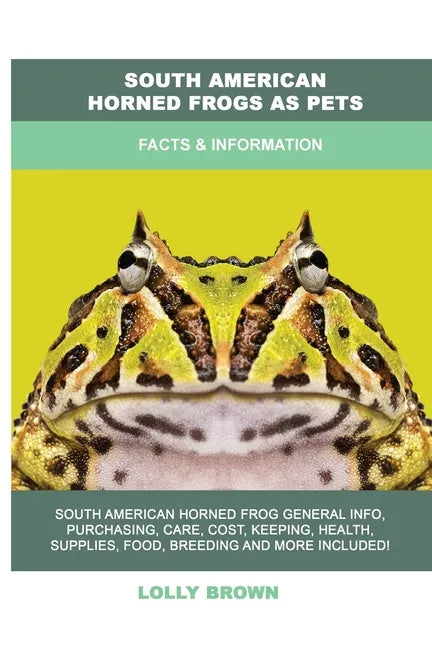 South American Horned Frogs as Pets: Facts & Information - Paperback